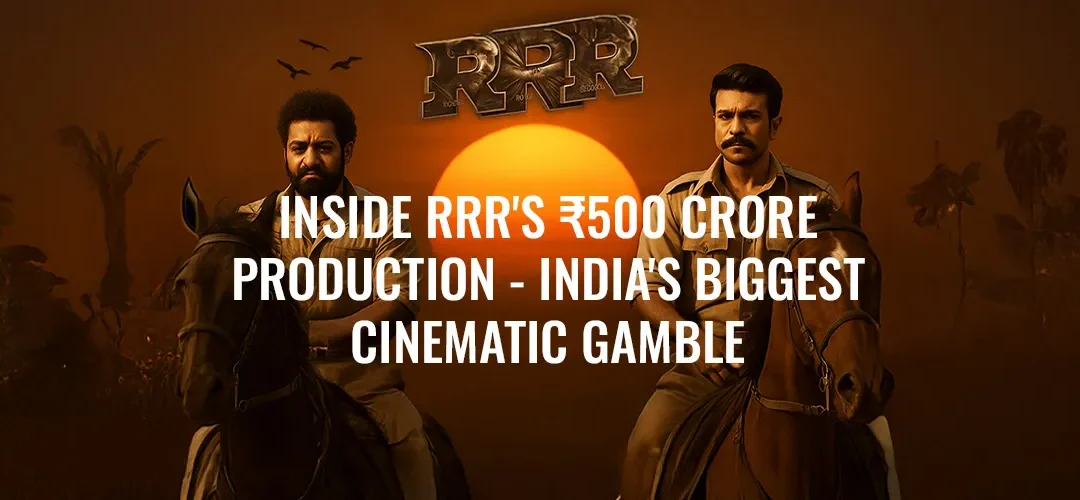 Inside RRR’s ₹500 Crore Production — India’s Biggest Cinematic Gamble